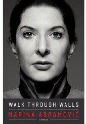 Okładka książki Walk Through Walls: A Memoir Marina Abramović