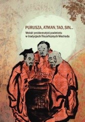 Purusza, atman, tao, sin... Wokół problematyki podmiotu w tradycjach filozoficznych Wschodu