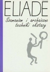 Okładka książki Szamanizm i archaiczne techniki ekstazy Mircea Eliade