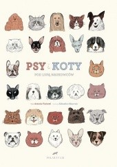 Okładka książki Psy i koty pod lupą naukowców Antonio Fischetti, Sébastien Mourrain