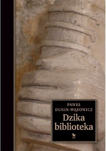 Okładka książki Dzika biblioteka Paweł Dunin-Wąsowicz