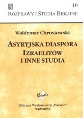 Okładka książki Asyryjska diaspora Izraelitów i inne studia Waldemar Chrostowski