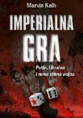 Okładka książki Imperialna gra. Putin, Ukraina i nowa zimna wojna.