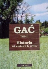 Okładka książki Gać: Historia od prehistorii do 1945 r. praca zbiorowa