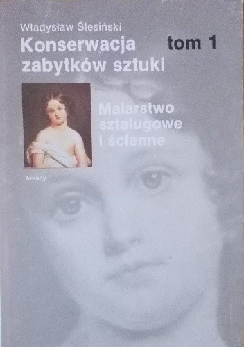 Okładka książki Konserwacja zabytków sztuki: Malarstwo sztalugowe i ścienne Władysław Ślesiński