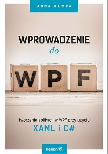 Okładka książki Wprowadzenie do WPF. Tworzenie aplikacji w WPF przy użyciu XAML i C# Anna Kempa