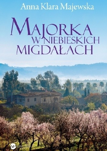 Okładka książki Majorka w niebieskich migdałach Anna Klara Majewska