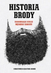Okładka książki Historia brody. Zaskakujące dzieje męskiego zarostu Christopher Oldstone-Moore