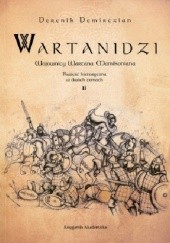 Okładka książki Wartanidzi. Wojownicy Wartana Mamikoniana. Powieść historyczna w dwóch tomach. Tom II Derenik Demirczian