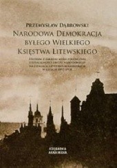 Okładka książki Narodowa demokracja byłego Wielkiego Księstwa Litewskiego Przemysław Dąbrowski