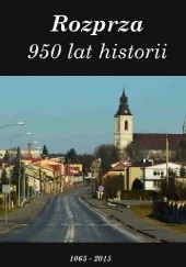 Okładka książki Rozprza. 950 lat historii 1065 - 2015 Danuta Kacperczyk, Przemysław J. Łaski, Michał Tokarski