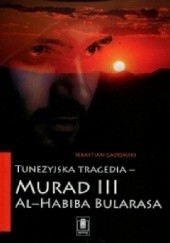 Okładka książki Tunezyjska tragedia - "Murad III" Al-Habiba Bularasa Sebastian Gadomski