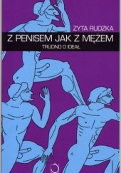 Okładka książki Z penisem jak z mężem. Trudno o ideał Zyta Rudzka