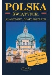 Okładka książki Polska. Świątynie, klasztory i domy modlitwy Małgorzata Omilanowska
