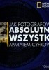 Okładka książki Jak fotografować absolutnie wszystko aparatem cyfrowym Tom Ang