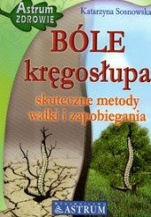 Okładka książki Bóle kręgosłupa skuteczne metody walki i zapobiegania Katarzyna Sosnowska