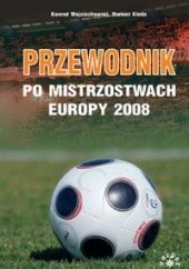 Okładka książki Przewodnik po Mistrzostwach Europy 2008 Dariusz Kimla, Konrad Wojciechowski