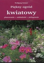 Okładka książki Piękny ogród kwiatowy Wolfgang Grosser