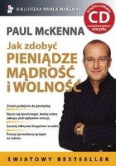 Okładka książki Jak zdobyć pieniądze, mądrość i wolność Paul McKenna