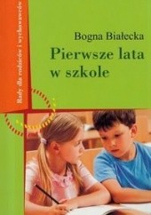 Okładka książki Pierwsze lata w szkole Bogna Białecka