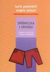 Okładka książki Spódniczka i spodnie. Męskość i kobiecość w parze małżeńskiej Lucia Pelamatti, Angelo Peluso