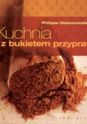 Okładka książki Kuchnia z bukietem przypraw Philippe Delacourcelle