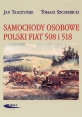 Okładka książki Samochody osobowe Polski Fiat 508 i 518 Tomasz Szczerbicki, Jan Tarczyński