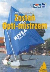 Okładka książki Zostań Opti-mistrzem Krzysztof Baranowski (żeglarz)