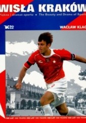 Okładka książki Wisła Kraków. Piękno i dramat sportu (wersja polsko-angielska) Wacław Klag