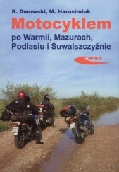 Okładka książki Motocyklem po Warmii, Mazurach, Podlasiu i Suwalszczyźnie Rafał Dmowski, Marek Harasimiuk