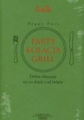 Okładka książki Party, kolacja, grill. Dobre obyczaje na co dzień i od święta Peggy Post