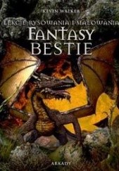 Okładka książki Fantasy Bestie Lekcje rysowania i malowania Kevin Walker