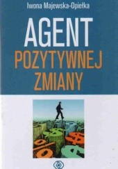 Okładka książki Agent pozytywnej zmiany Iwona Majewska-Opiełka