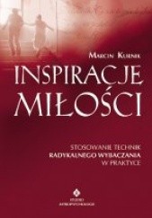 Okładka książki Inspiracje miłości. Stosowanie technik radykalnego wybaczania w praktyce Marcin Kurnik