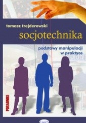 Okładka książki Socjotechnika, podstawy manipulacji w praktyce Tomasz Trejderowski