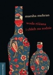 Okładka książki Woda różana i chleb na sodzie Marsha Mehran