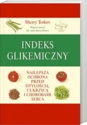 Okładka książki Indeks glikemiczny Najlepsza ochrona przed otyłością, cukrzycą i chorobami serca Sherry Torkos