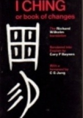 Okładka książki The I Ching Or Book of Changes: The Richard Wilhelm Translation rendered into English by Cary F. Baynes Richard Wilhelm