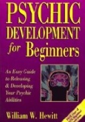 Okładka książki Psychic Development for Beginners: An Easy Guide to Developing & Releasing Your Psychic Abilities (For Beginners William W. Hewitt