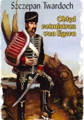 Okładka książki Obłęd rotmistrza von Egern Szczepan Twardoch