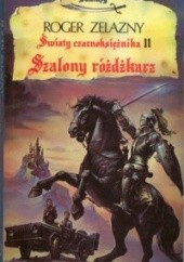 Okładka książki Szalony różdżkarz Roger Zelazny