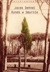 Okładka książki Rynek w Smyrnie Jacek Dehnel