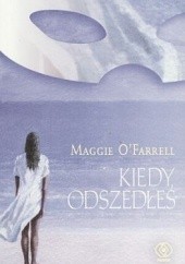 Okładka książki Kiedy odszedłeś Maggie O'Farrell
