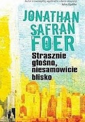 Okładka książki Strasznie głośno,niesamowicie blisko Jonathan Safran Foer