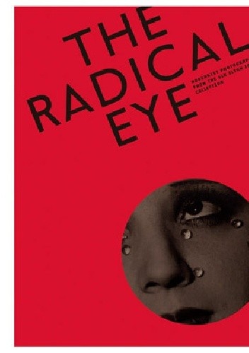 Okładka książki The Radical Eye. Modernist photography from the Sir Elton John Collection. Dawn Ades, Jane Jackson, Elton John