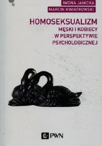 Okładka książki Homoseksualizm męski i kobiecy w perspektywie psychologicznej Iwona Janicka, Marcin Kwiatkowski