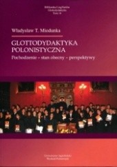 Okładka książki Glottodydaktyka polonistyczna. Pochodzenie - stan obecny - perspektywy Władysław Miodunka