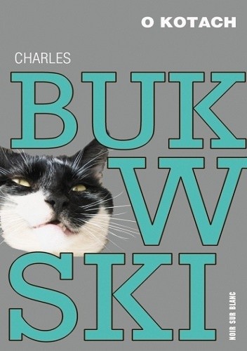 Okładka książki O kotach Charles Bukowski
