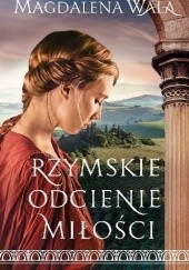 Okładka książki Rzymskie odcienie miłości Magdalena Wala