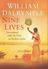 Okładka książki Nine Lives: In Search of the Sacred in Modern India William Dalrymple
